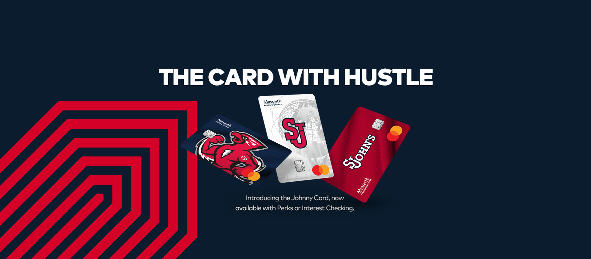 The card with hustle. Introducing the Johnny Card, now available with Perks or Interest Checking